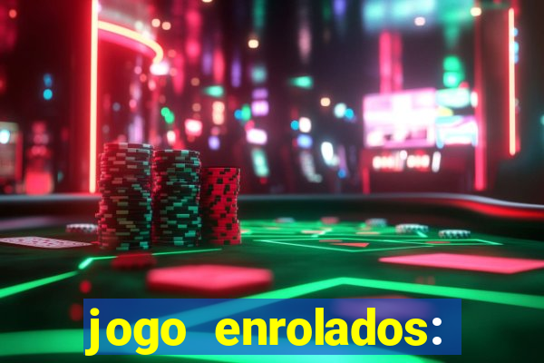 jogo enrolados: problema em dobro